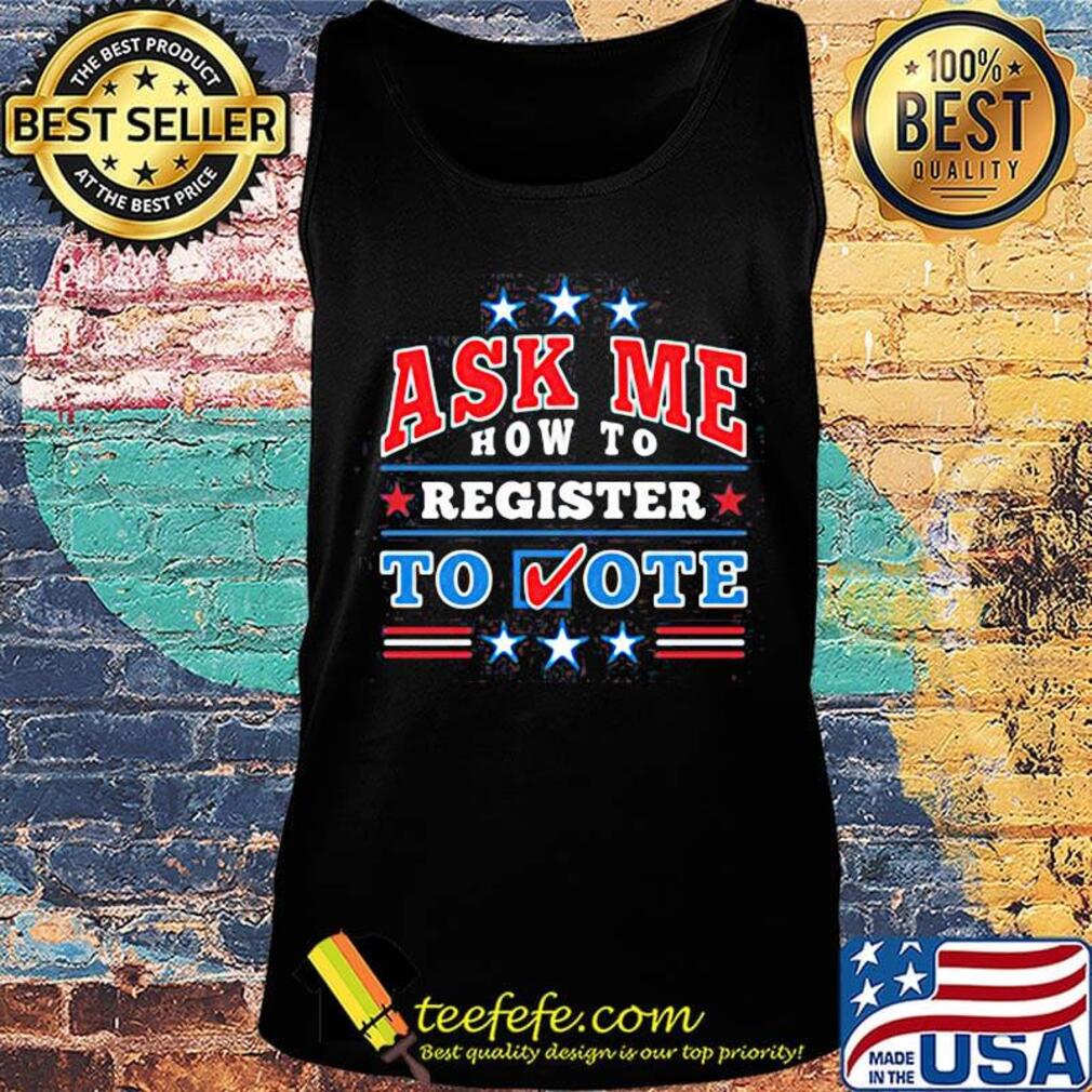 Ask me how to register to vote s Tank top Ask me how to register to vote s Tank top