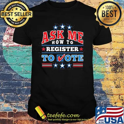 Ask me how to register to vote shirt