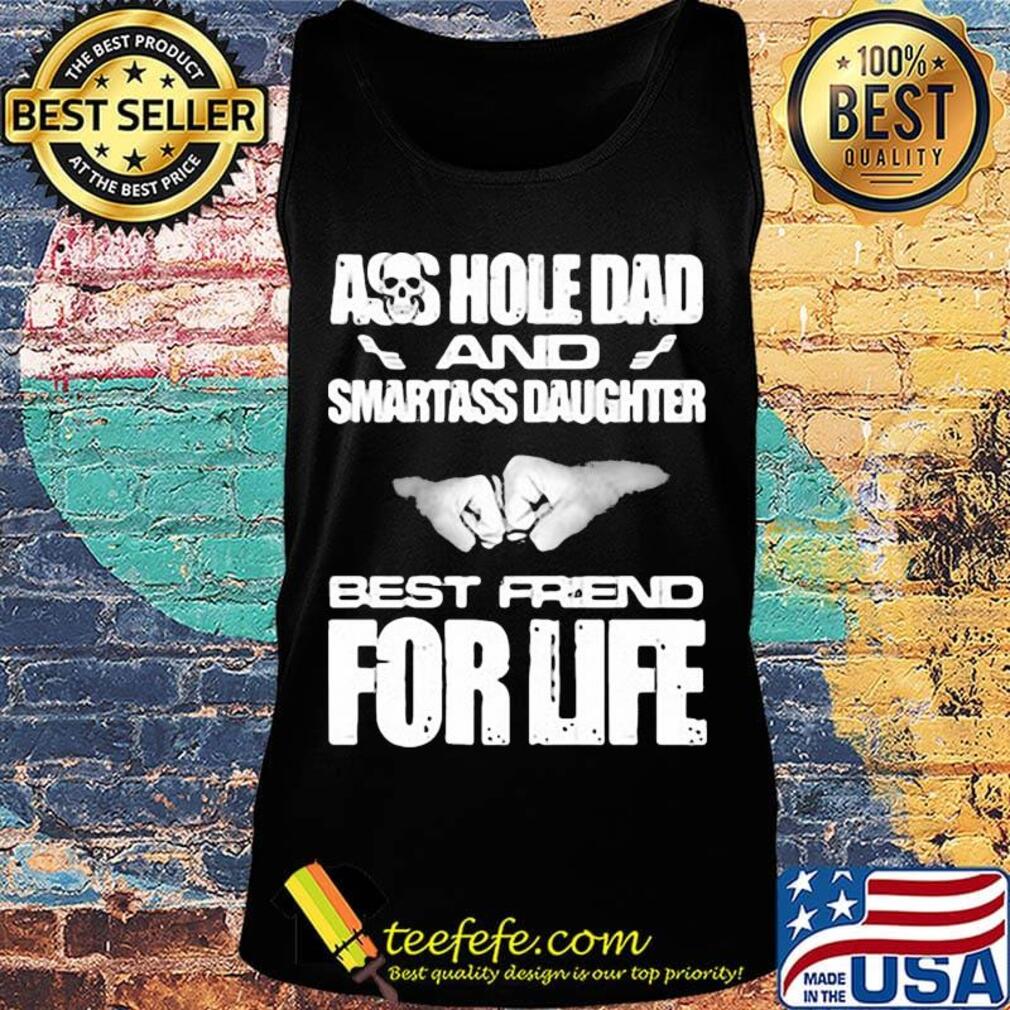 Ass hole dad and smartass daughter best friend for life s Tank top Ass hole dad and smartass daughter best friend for life s Tank top