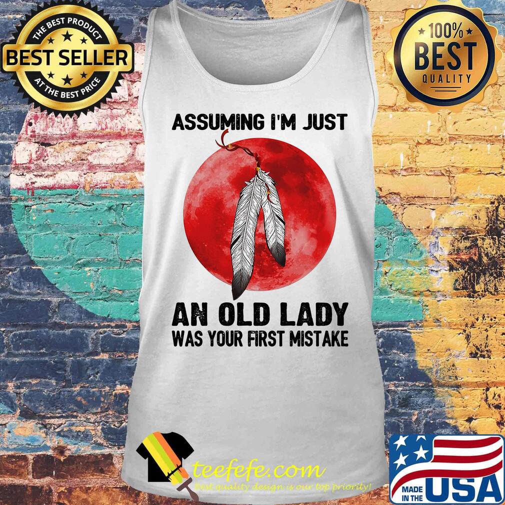 Assuming I'm Just An Old Lady Was Your First Mistake Native Blood Moon Shirt Tank top Assuming I'm Just An Old Lady Was Your First Mistake Native Blood Moon Shirt Tank top