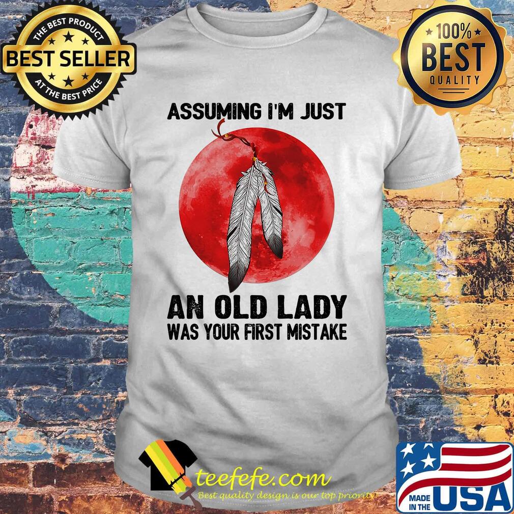 Assuming I'm Just An Old Lady Was Your First Mistake Native Blood Moon Shirt