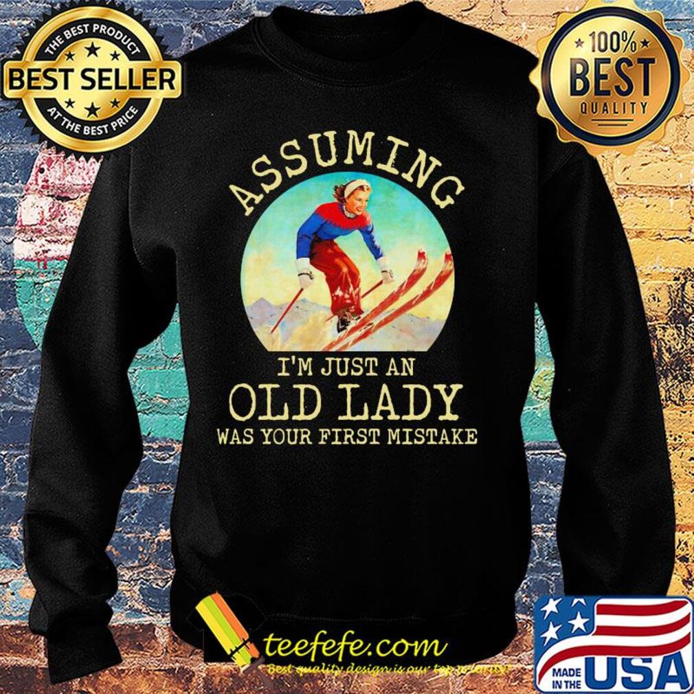 Assuming I'm just an old lady was your first mistake skiing s Sweater Assuming I'm just an old lady was your first mistake skiing s Sweater