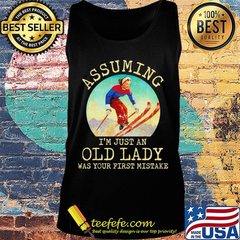 Assuming I'm just an old lady was your first mistake skiing s Tank top Assuming I'm just an old lady was your first mistake skiing s Tank top