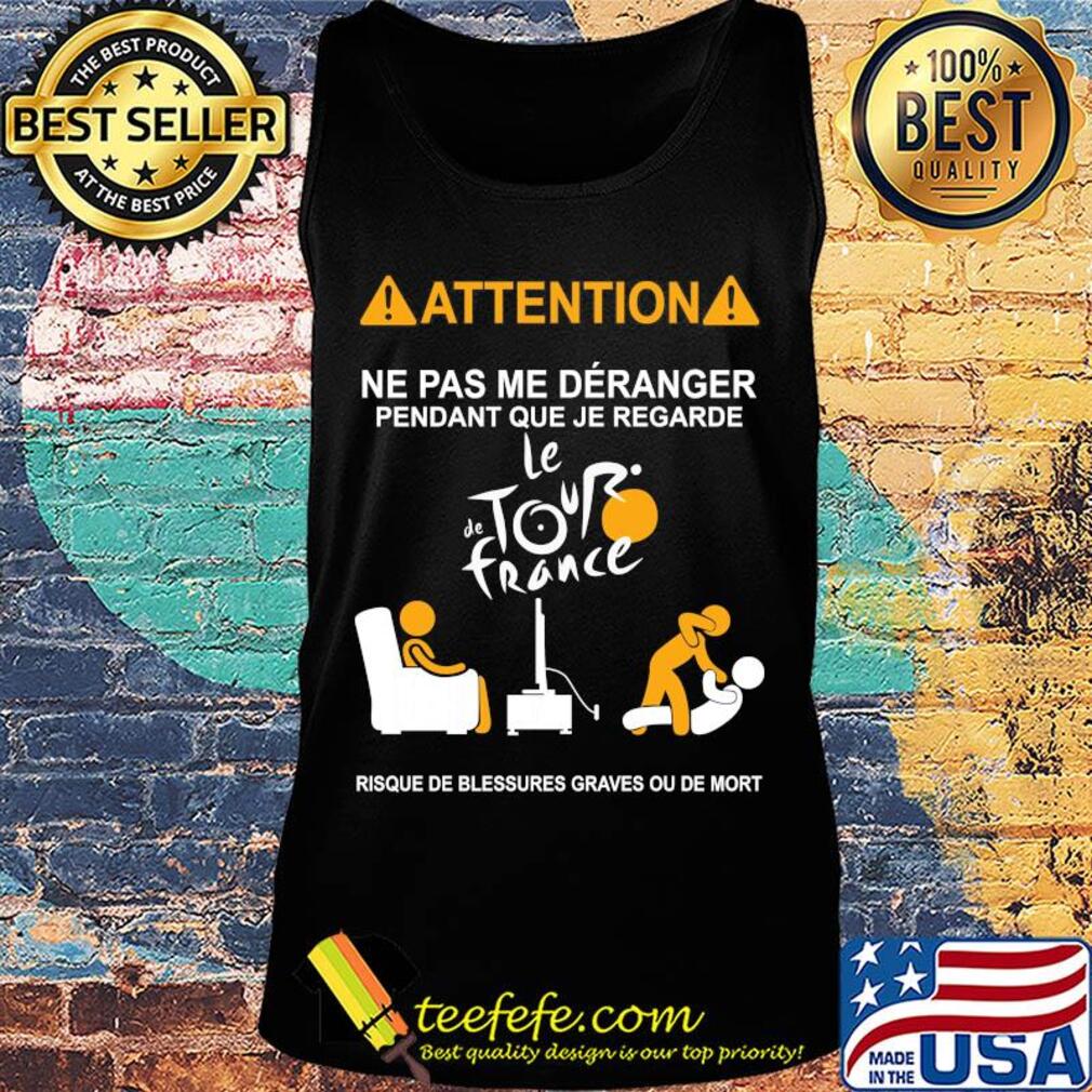Attention ne pas me deranger pendant que je regarde le de tour france risque de blessures graves ou de mort s Tank top Attention ne pas me deranger pendant que je regarde le de tour france risque de blessures graves ou de mort s Tank top