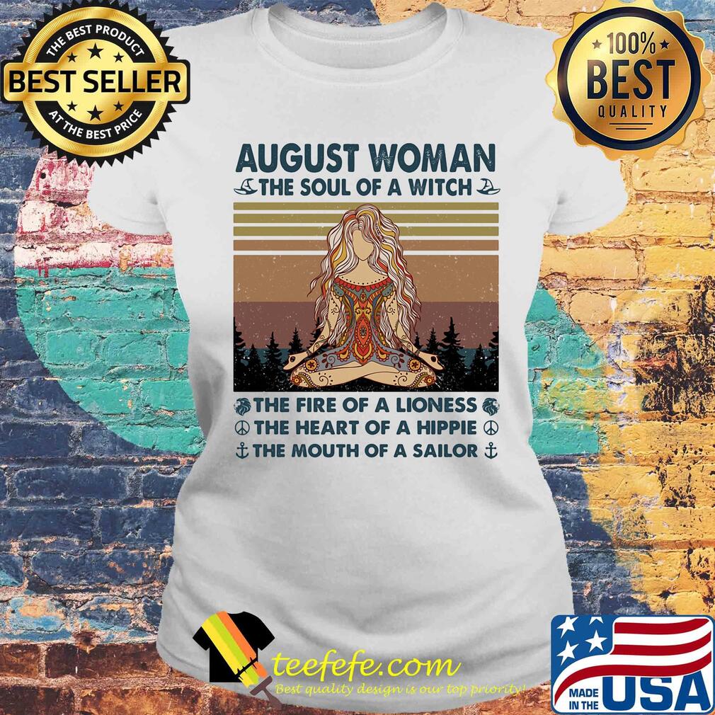 August woman the soul of a witch the fire of a lioness the heart of a hippie the mouth of a sailor yoga vintage s Laides tee August woman the soul of a witch the fire of a lioness the heart of a hippie the mouth of a sailor yoga vintage s Laides tee