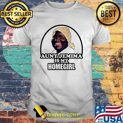 Aunt jemima is my homegirl art shirt