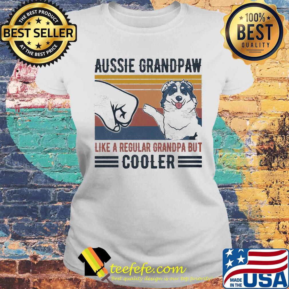 Aussie Grandpaw like a regular grandpa but cooler vintage retro s Laides tee Aussie Grandpaw like a regular grandpa but cooler vintage retro s Laides tee