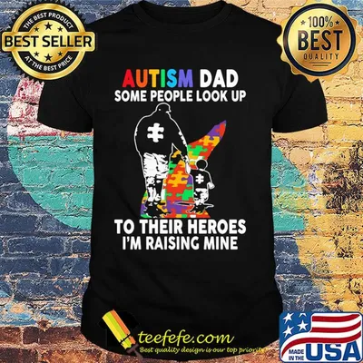 Autism dad some people look up to their heroes I'm raising mine shirt