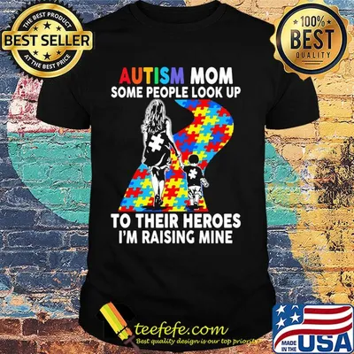 Autism mom some people look up to their heroes I'm raising mine shirt
