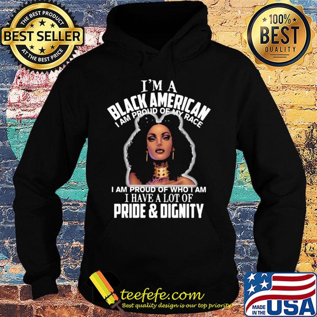 Azizi johari i'm a black american i am proud of my race i am proud of who i am i have a lot of pride and dignity s Hoodie Azizi johari i'm a black american i am proud of my race i am proud of who i am i have a lot of pride and dignity s Hoodie