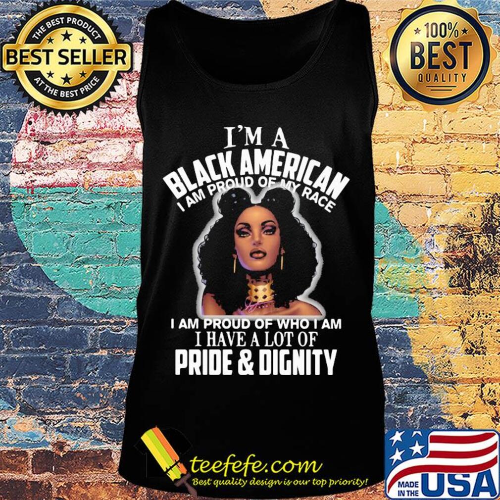 Azizi johari i'm a black american i am proud of my race i am proud of who i am i have a lot of pride and dignity s Tank top Azizi johari i'm a black american i am proud of my race i am proud of who i am i have a lot of pride and dignity s Tank top