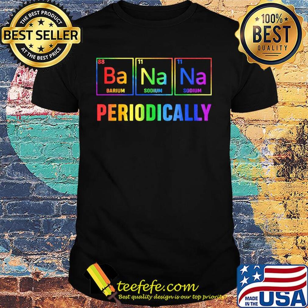 Ba na na barium sodium sodium periodically shirt
