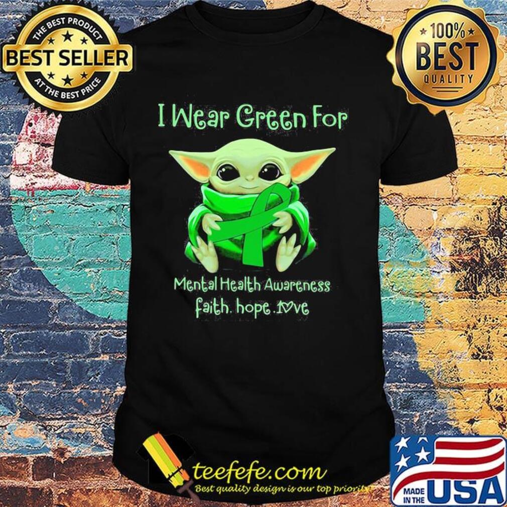 Baby yoda i wear green for mental health awareness faith hope love shirt