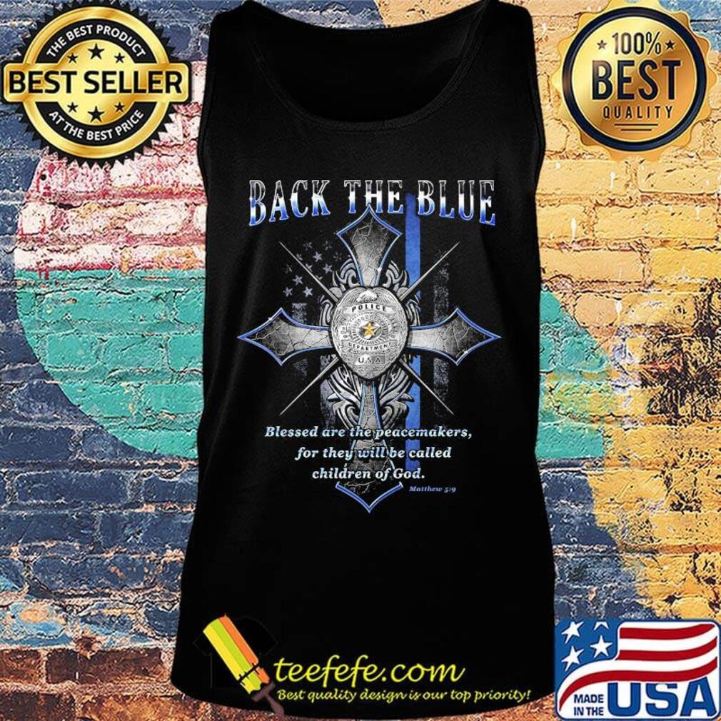 Back the blue Olice American flag blessed are the peacemakers for thwy will be called chidren of God s Tank top Back the blue Olice American flag blessed are the peacemakers for thwy will be called chidren of God s Tank top