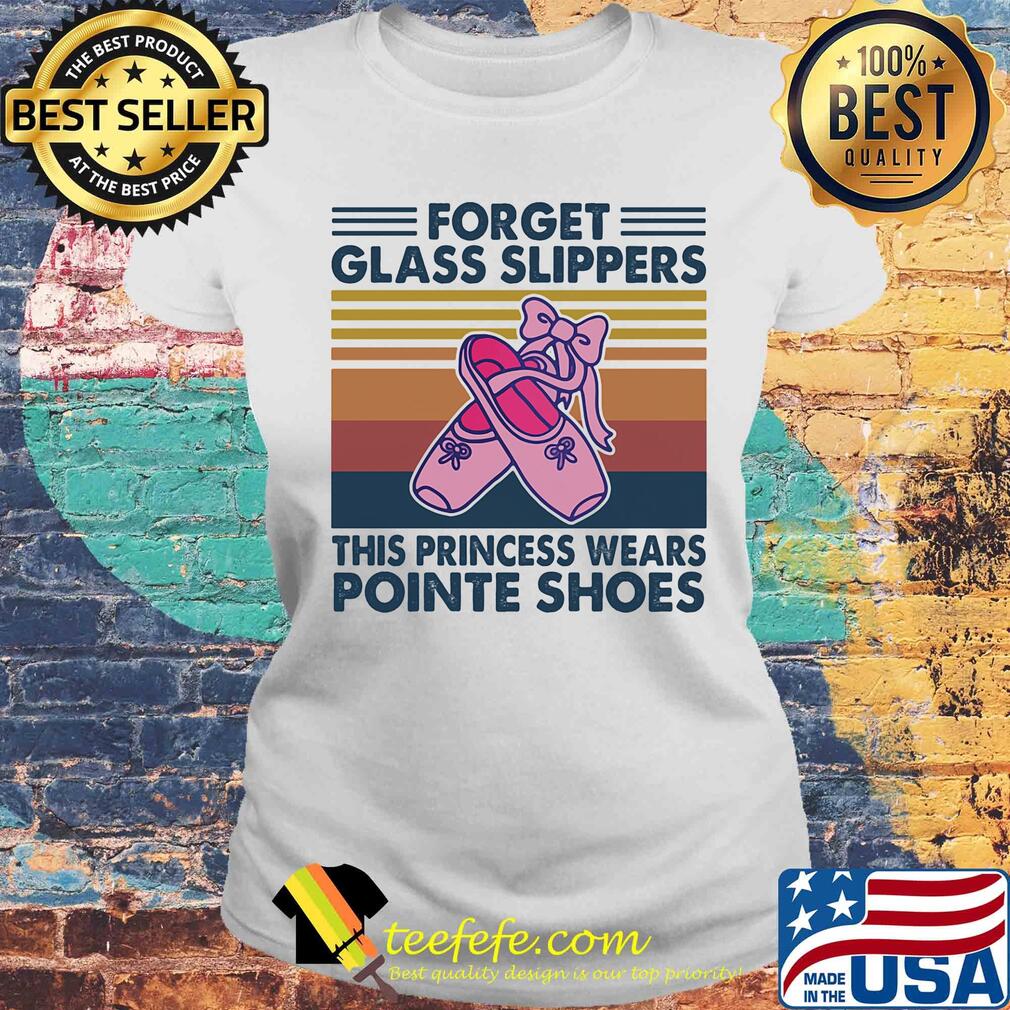 Ballet forget glass slippers this princess wears pointe shoes vintage retro s Laides tee Ballet forget glass slippers this princess wears pointe shoes vintage retro s Laides tee