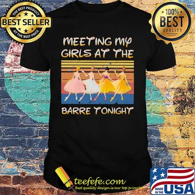 Ballet meeting my girls at the barre tonight vintage retro shirt