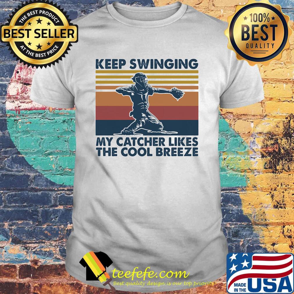 Baseball keep swinging my catcher likes the cool breeze vintage retro shirt Baseball keep swinging my catcher likes the cool breeze vintage retro shirt