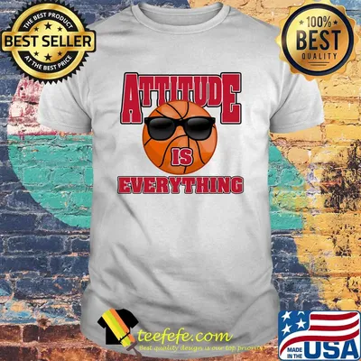 Basketball attitude is everything shirt