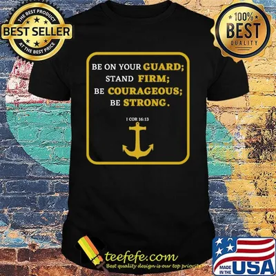 Be on your cuard stand firm be courageous be strong shirt
