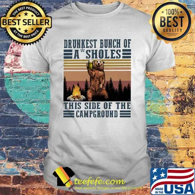 Bear beer drunkest bunch od a sholes this side of the campround vintge shirt