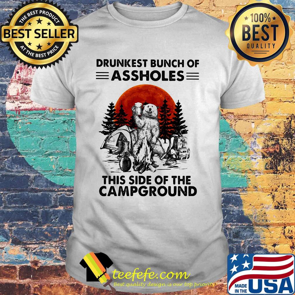 Bear beer drunkest bunch of assholes this side of the campground shirt