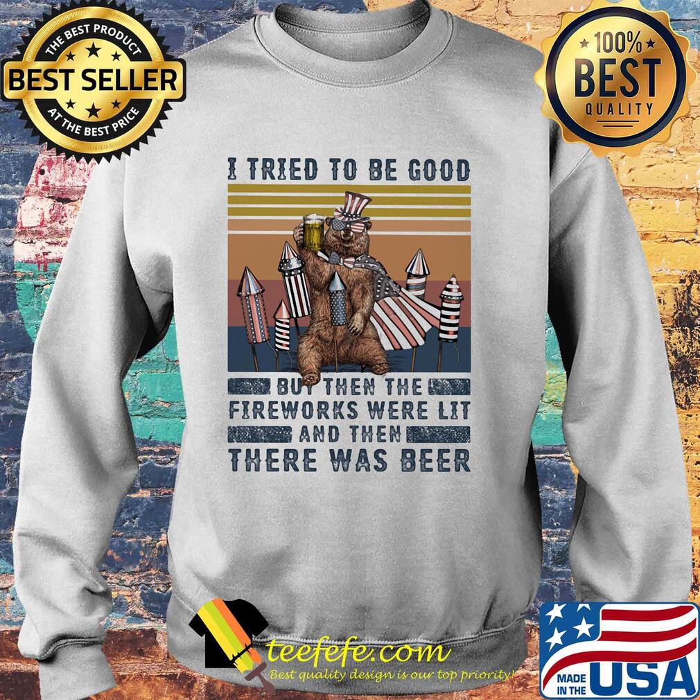 Bear i tried to be good but then the fireworks were lit and then there was beer independence day s Sweater Bear i tried to be good but then the fireworks were lit and then there was beer independence day s Sweater