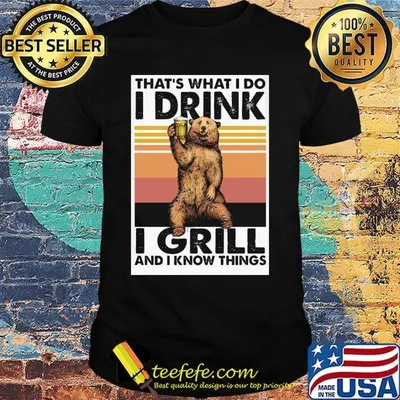 Bear that's what i do i drink i grill and i know things vintage retro shirt