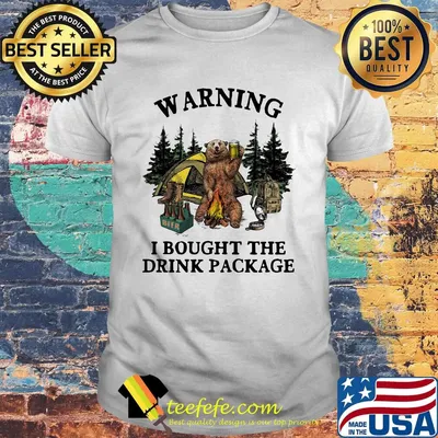 Bear warning i bought the drink beer package shirt