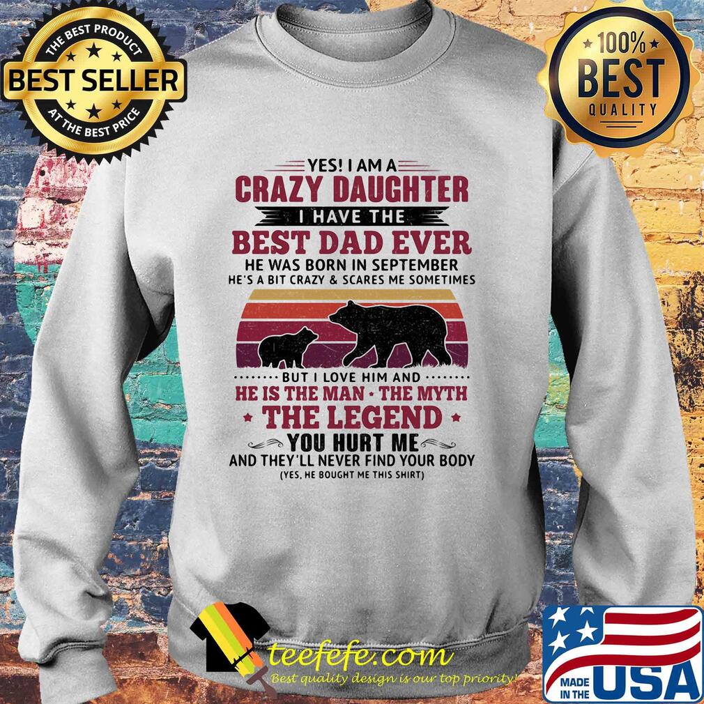 Bear yes i am a crazy daughter i have the best dad ever he was born in september vintage retro s Sweater Bear yes i am a crazy daughter i have the best dad ever he was born in september vintage retro s Sweater