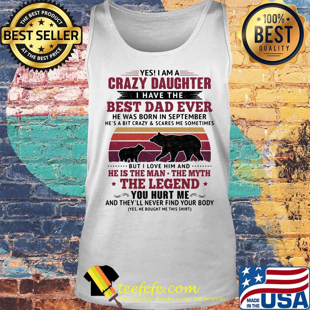 Bear yes i am a crazy daughter i have the best dad ever he was born in september vintage retro s Tank top Bear yes i am a crazy daughter i have the best dad ever he was born in september vintage retro s Tank top
