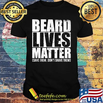 Beard lives matter save them don't shave them shirt