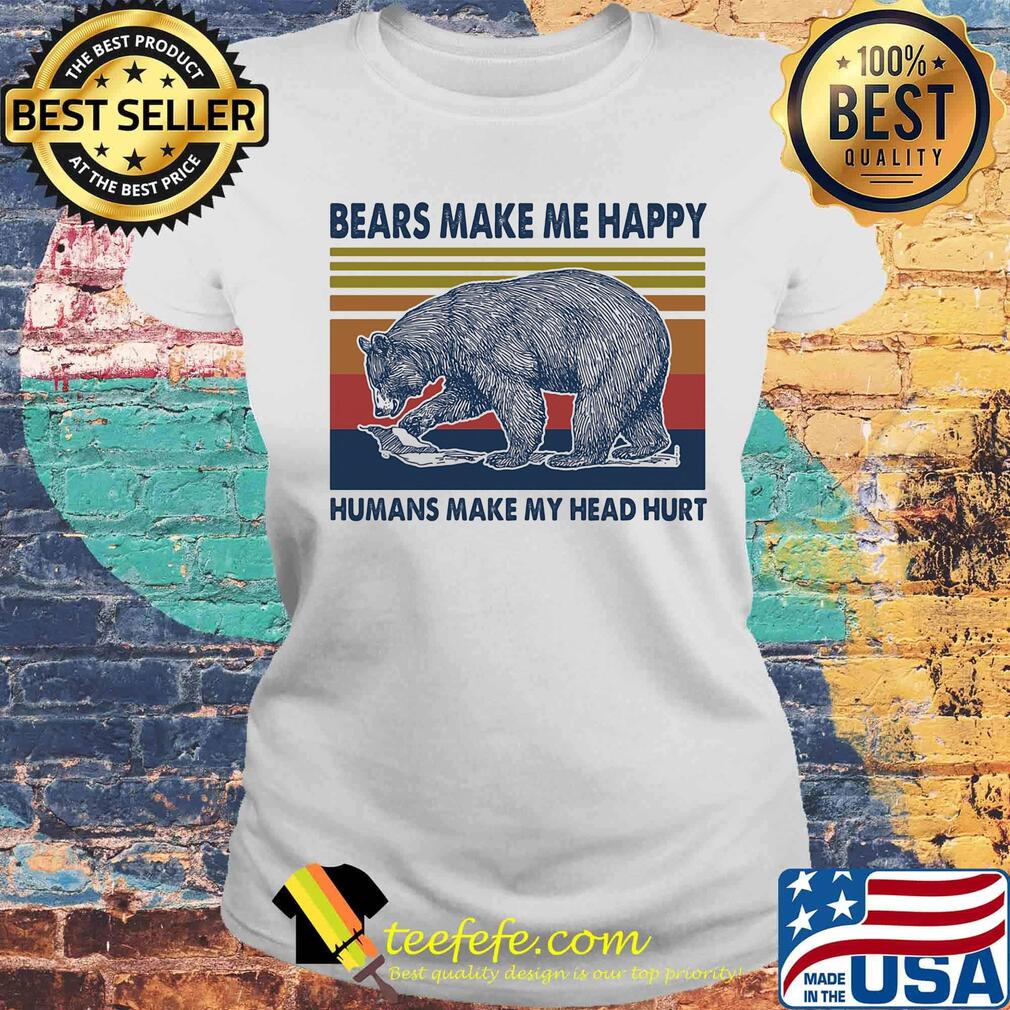 Bears make me happy humans make my head hurt vintage retro s Laides tee Bears make me happy humans make my head hurt vintage retro s Laides tee