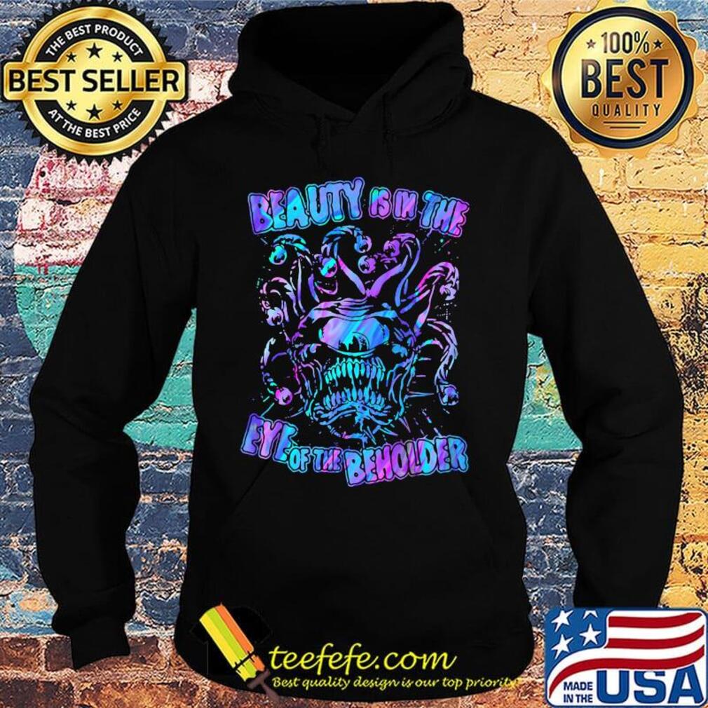 Beauty Is In The Eye Of The Beholder Color Shirt (1) Hoodie Beauty Is In The Eye Of The Beholder Color Shirt (1) Hoodie