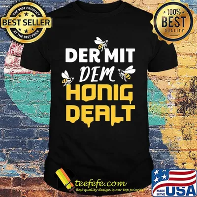 Bee der mit dem honig dealt shirt