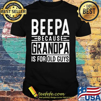 Beepa because grandpa is for old guys shirt