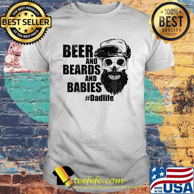 Beer and beards and babies dad life skull shirt