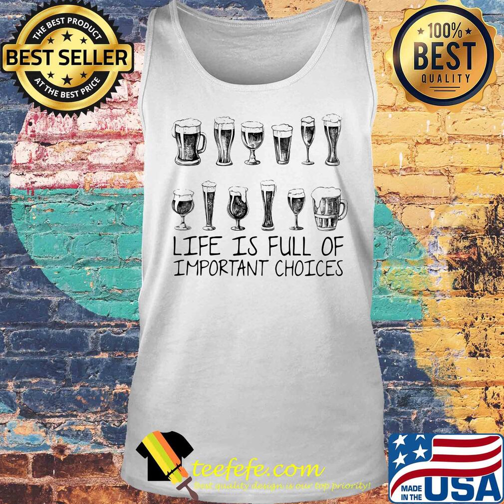 Beer life is full of important choices s Tank top Beer life is full of important choices s Tank top