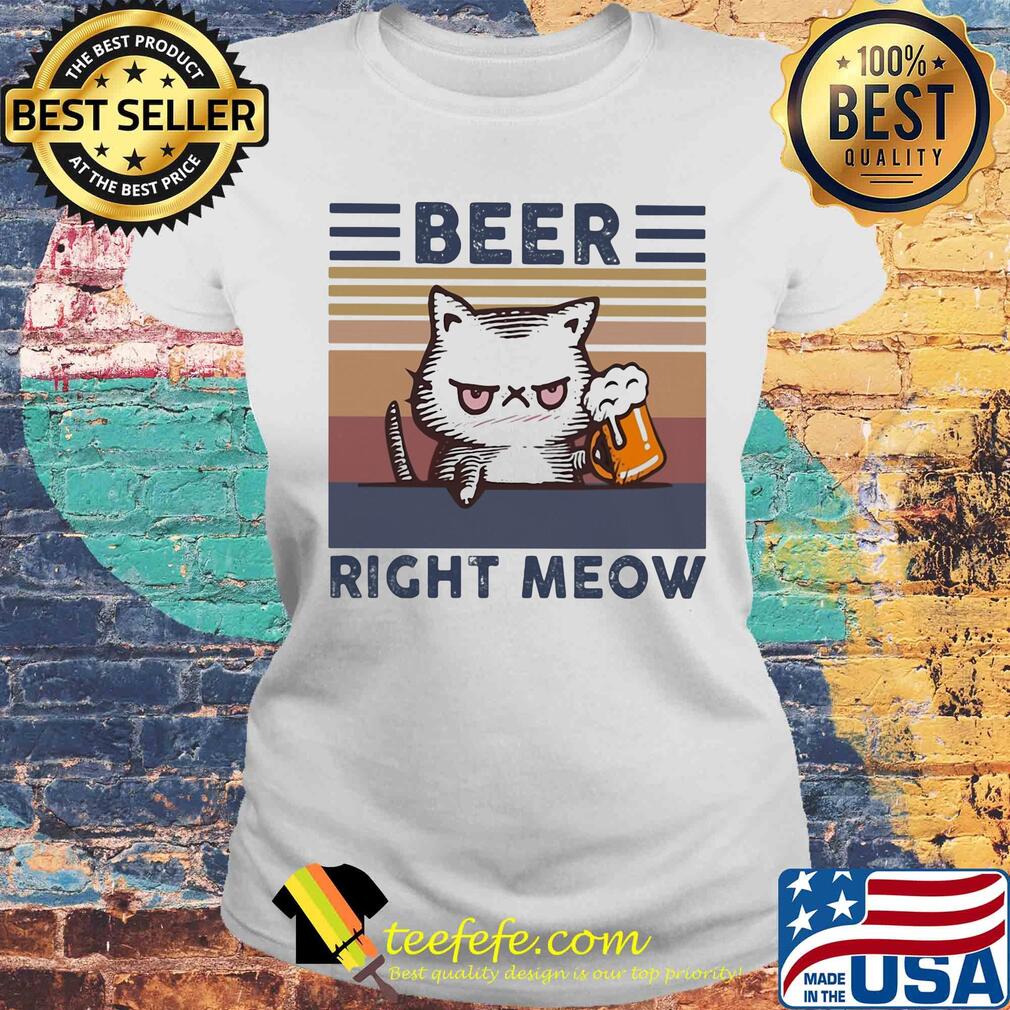 Beer right meow Cat beer vintage retro s Laides tee Beer right meow Cat beer vintage retro s Laides tee