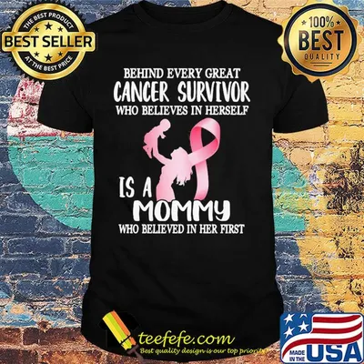 Behind every great cancer survivor who believe in herself is a mommy awareness shirt