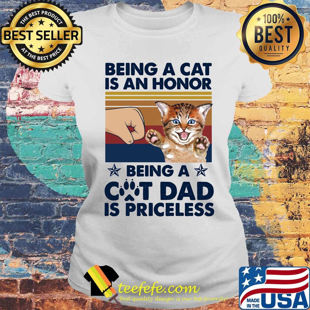 Being a Cat is an honor being a cat dad is priceless paw vintage retro s Laides tee Being a Cat is an honor being a cat dad is priceless paw vintage retro s Laides tee