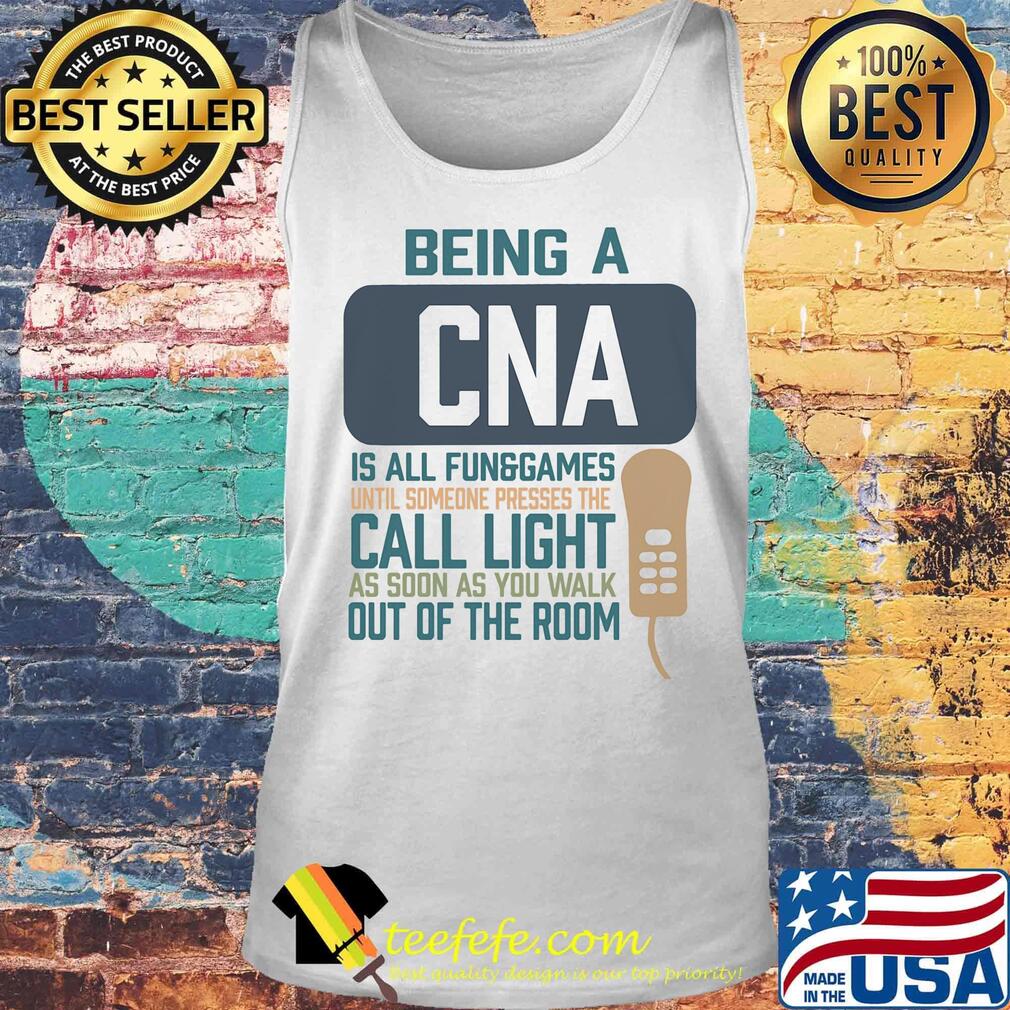Being a cna is all fun games until someone presses the can light as soon as you walk out of the room s Tank top Being a cna is all fun games until someone presses the can light as soon as you walk out of the room s Tank top