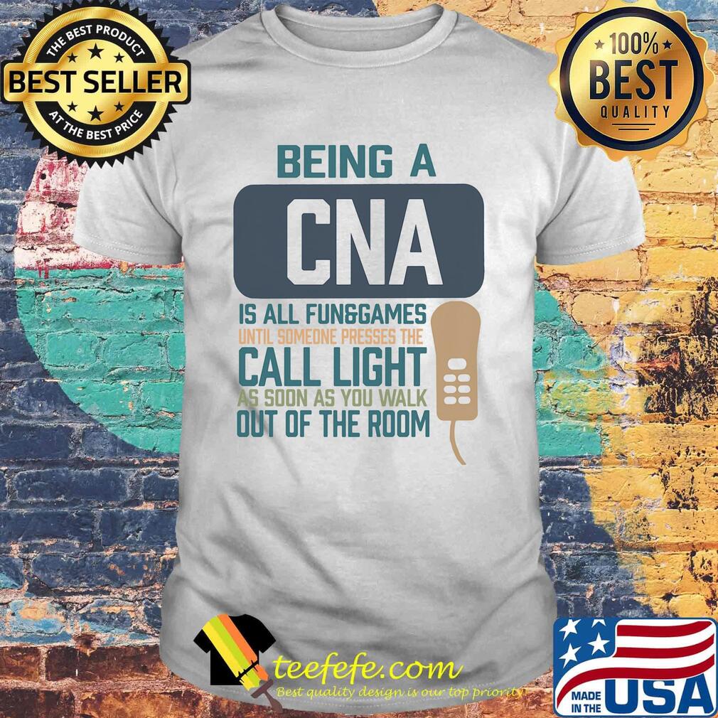 Being a cna is all fun games until someone presses the can light as soon as you walk out of the room shirt Being a cna is all fun games until someone presses the can light as soon as you walk out of the room shirt