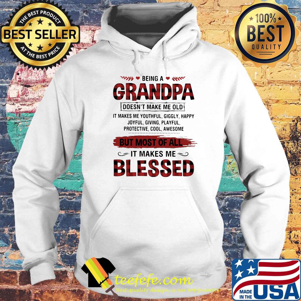 Being A Grandpa But Most Of All It Makes Me Blessed Shirt Hoodie Being A Grandpa But Most Of All It Makes Me Blessed Shirt Hoodie