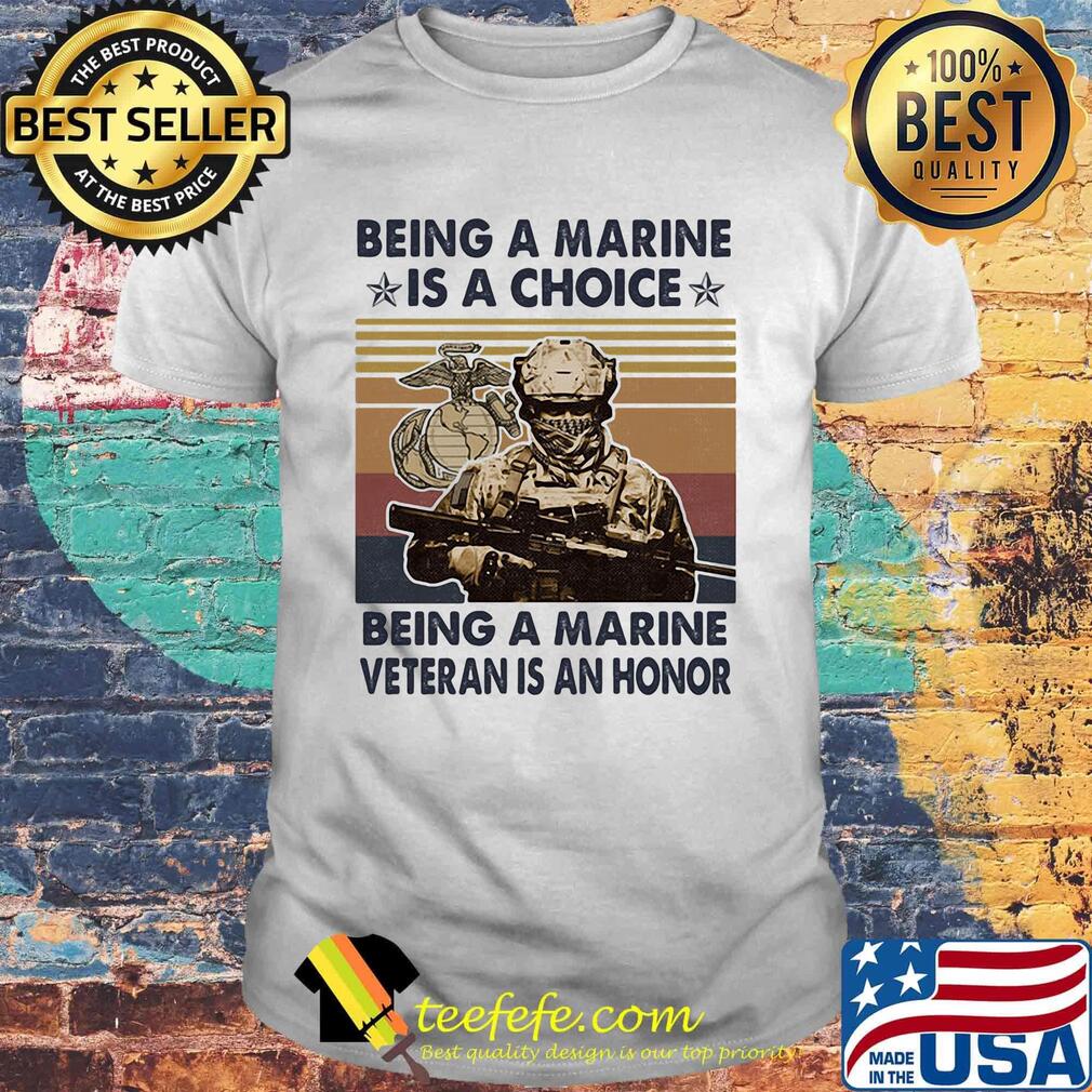 Being a marine is a choice being a marine veteran is honor vintage retro shirt