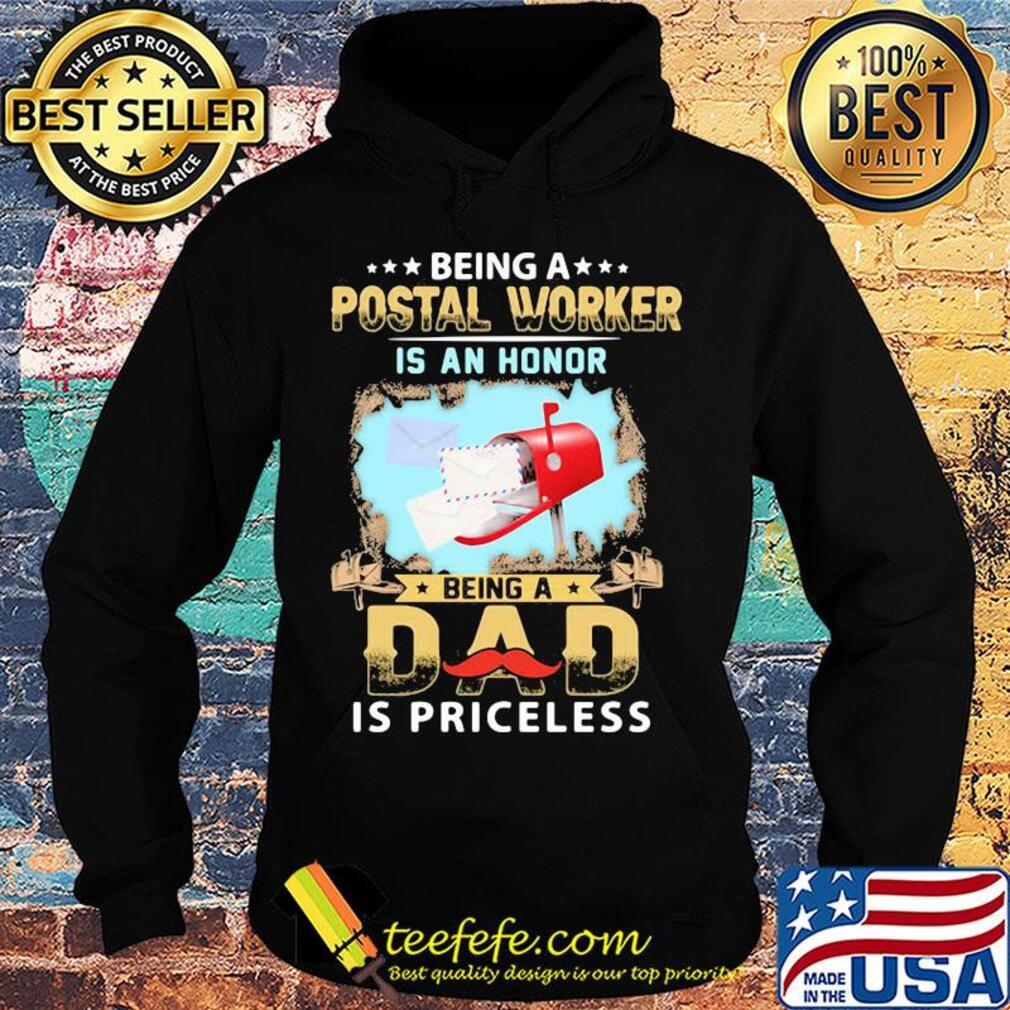 Being a postal worker is an honor being a dad is priceless s Hoodie Being a postal worker is an honor being a dad is priceless s Hoodie