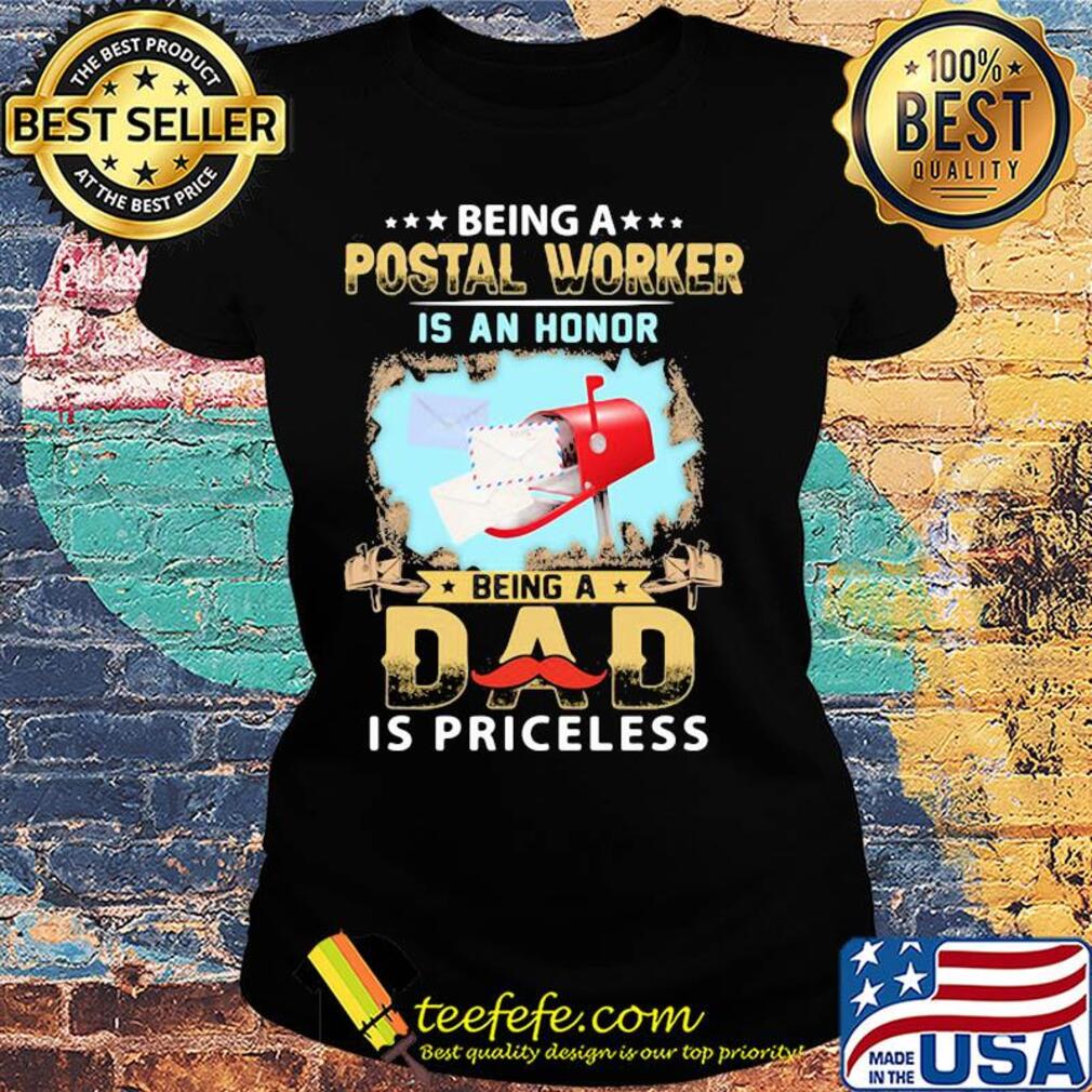 Being a postal worker is an honor being a dad is priceless s Ladies tee Being a postal worker is an honor being a dad is priceless s Ladies tee