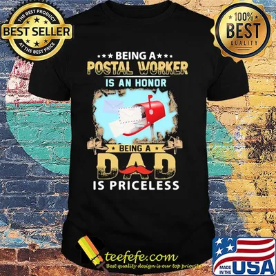 Being a postal worker is an honor being a dad is priceless shirt