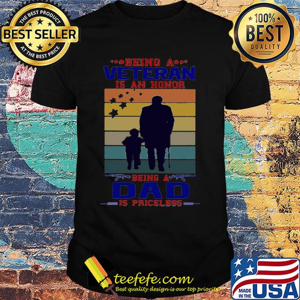 Being a veteran is an honor being a dad is priceless happy father's day vintage retro shirt Being a veteran is an honor being a dad is priceless happy father's day vintage retro shirt