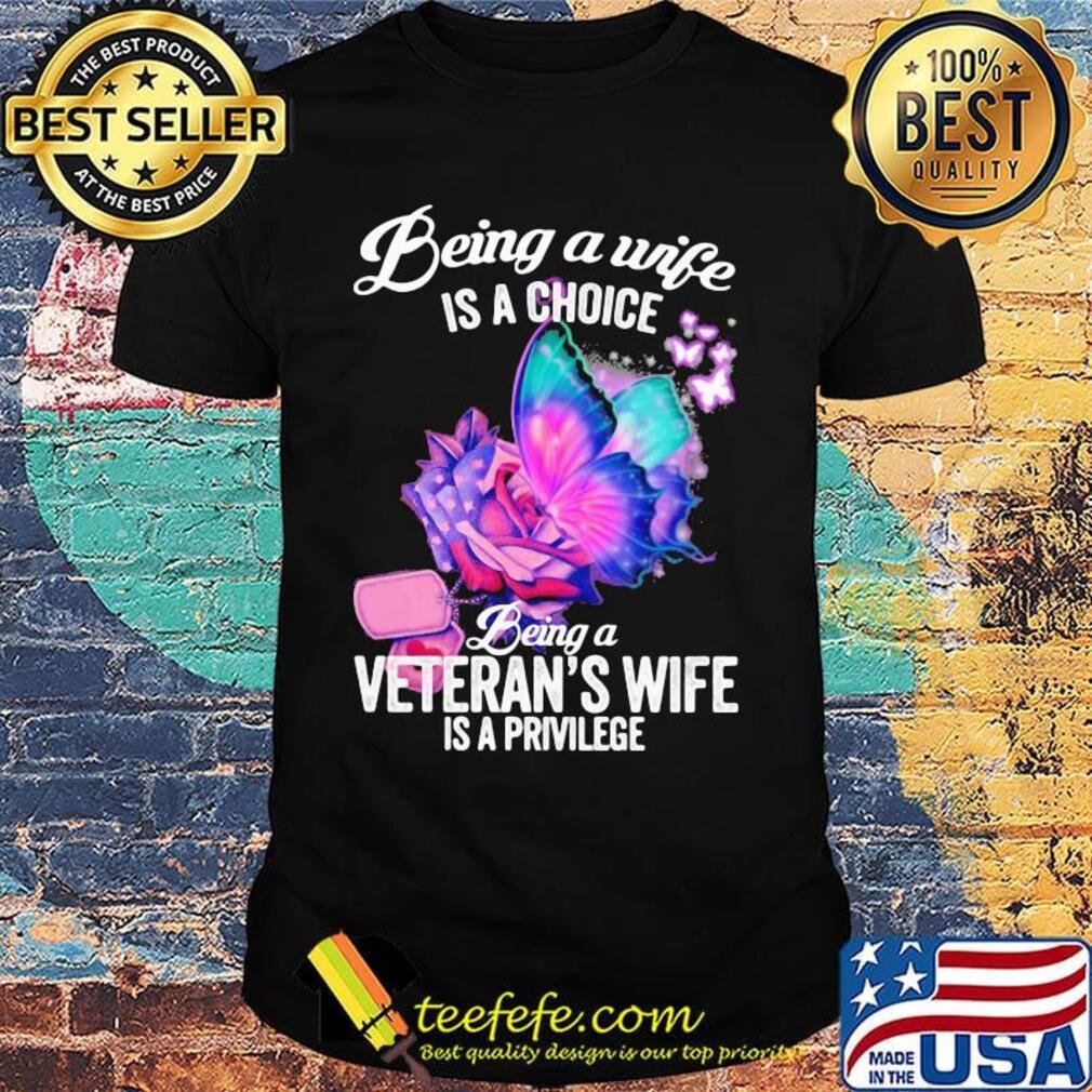 Being a wife is a choice being a veteran's wife is a privilege rose butterfly shirt