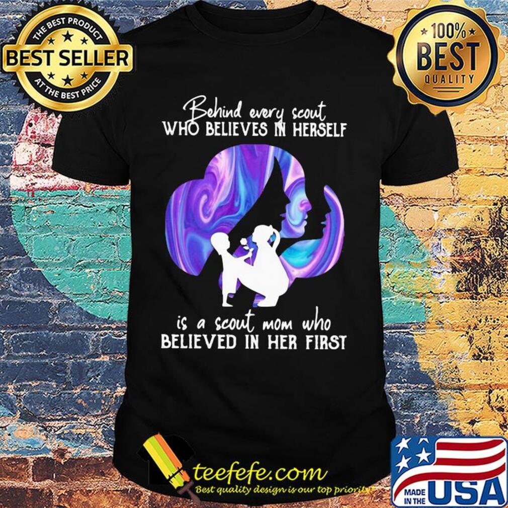 Being every scout who believes in herself is a scout mom who believed in her first shirt